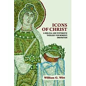 Icons of Christ: A Biblical and Systematic Theology for Women’’s Ordination
