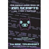 The Medium-Sized Book of Zim Scripts: Vol. 1: Pigs ’’n’’ Waffles: The Stories, and the Stories Behind the Stories of Your Favorite Invader