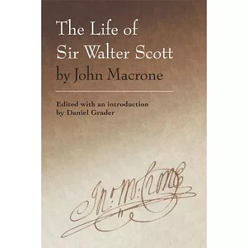 The Life of Sir Walter Scott by John Macrone: Edited with an Introduction by Daniel Grader