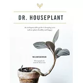 Dr. Houseplant: An Indispensible Guide to Keeping Your Houseplants Happy and Healthy