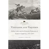 Vineyards and Vaqueros, Volume 1: Indian Labor and the Economic Expansion of Southern California, 1771-1877