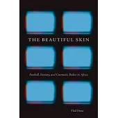 The Beautiful Skin: Football, Fantasy, and Cinematic Bodies in Africa