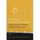 The Passport That Does Not Pass Ports: African Literature of Travel in the Twenty-First Century