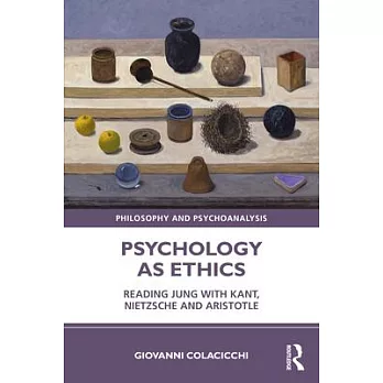 Psychology as Ethics: Reading with Kant, Nietzsche and Aristotle
