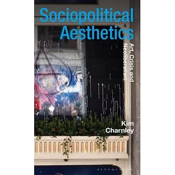 Sociopolitical Aesthetics: Art, Crisis and Neoliberalism