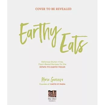Earthy Eats: Delicious Gluten-Free, Plant-Based Recipes for the Down-To-Earth Vegan