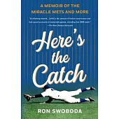 Here’’s the Catch: A Memoir of the Miracle Mets and More