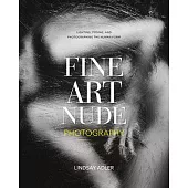 Fine Art Nude Photography: Lighting, Posing, and Photographing the Human Form