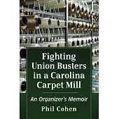 Fighting Union Busters in a Carolina Carpet Mill: An Organizer’s Memoir