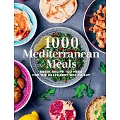 1000 Mediterranean Meals: Every Recipe You Need