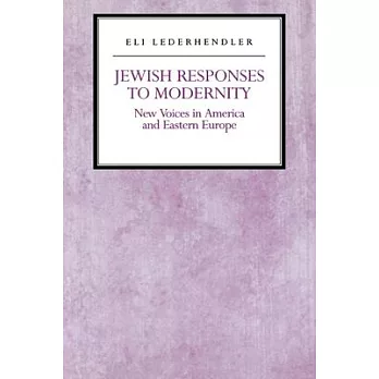 Jewish Responses to Modernity: New Voices in America and Eastern Europe