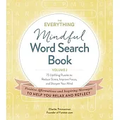 The Everything Mindful Word Search Book, Volume 2, Volume 2: 75 Uplifting Puzzles to Reduce Stress, Improve Focus, and Sharpen Your Mind