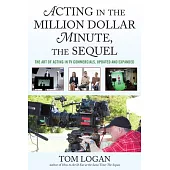 Acting in the Million Dollar Minute: The Art and Business of Performing in TV Commercials