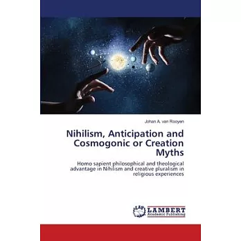 Nihilism, Anticipation and Cosmogonic or Creation Myths