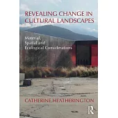 Revealing Change in Cultural Landscapes: Material, Spatial and Ecological Considerations