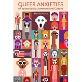 Queer Anxieties of Young Adult Literature and Culture