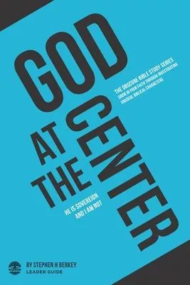 God at the Center: He is sovereign and I am not - Leader Guide