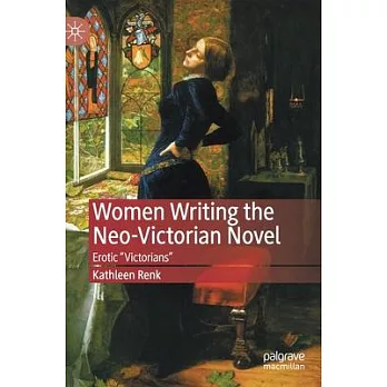 Women Writing the Neo-Victorian Novel: Erotic ＂victorians＂