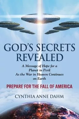 God’’s Secrets Revealed: The War in Heaven Continues on Earth