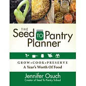 The Seed to Pantry Planner: Grow, Cook & Perserve a Year’’s Worth of Food