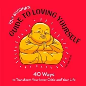 Tiny Buddha’’s Guide to Loving Yourself: 40 Ways to Transform Your Inner Critic and Your Life