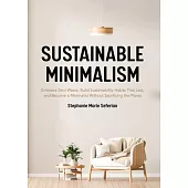 Sustainable Minimalism: How Living with Less Can Save Money, Your Sanity, and the Planet
