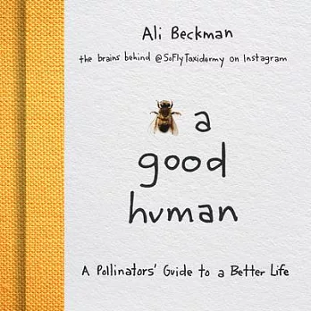 Bee a Good Human: A Pollinators’’ Guide to a Better Life