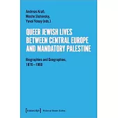 Queer Jewish Lives Between Central Europe and Mandatory Palestine: Biographies and Geographies, 1870-1960