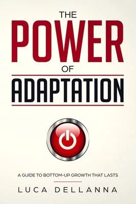 The Power of Adaptation: a guide to bottom-up growth that lasts