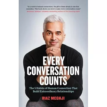 Every Conversation Counts: The Five Habits of Human Connection That Build Extraordinary Relationships in Extraordinary Times