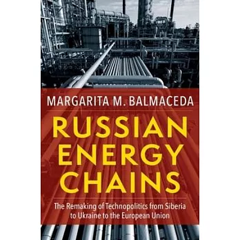 Russian Energy Chains: The Remaking of Technopolitics from Siberia to Ukraine to the European Union