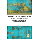 Beyond Collective Memory: Structural Complicity and Future Freedoms in Senegalese and South African Narratives