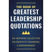 Inspired Leadership: A Thoughtful Collection of Quotations on Creativity, Teamwork, and Empowerment