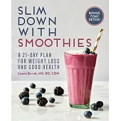 Slim Down with Smoothies: A 21-Day Plan for Weight Loss
