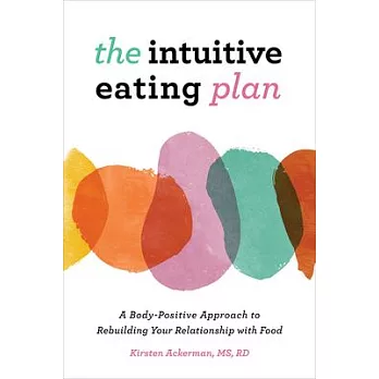 The Intuitive Eating Plan: A Body-Positive Approach to Rebuilding Your Relationship with Food