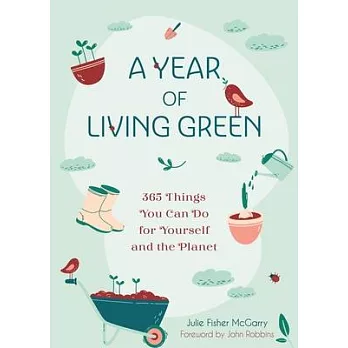 A Year of Living Green: 365 Things You Can Do for Yourself and Your Planet