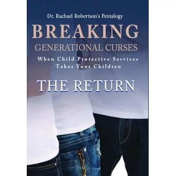 Breaking Generational Curses When Child Protective Services Takes Your Children: The Return