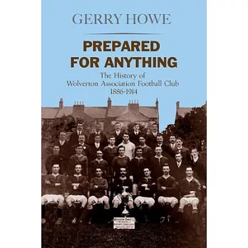 Prepared for Anything: The History of Wolverton Association Football Club 1886-1914