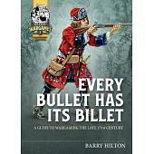 Every Bullet Has Its Billet: A Guide to Wargaming the Late 17th Century