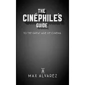 The Cinéphile’’s Guide to the Great Age of Cinema