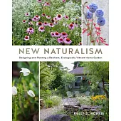 New Naturalism: Mastering the Art of Designing and Planting Resilient Home Gardens
