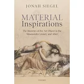 Material Inspirations: The Interests of the Art Object in the Nineteenth Century and After