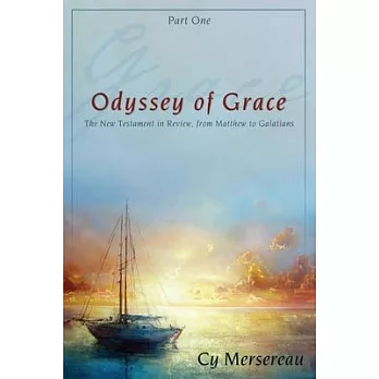 Odyssey of Grace: The New Testament in Review, from Matthew to Galatians