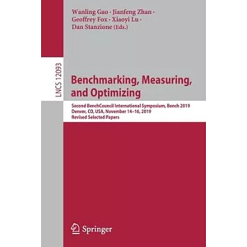 Benchmarking, Measuring, and Optimizing: Second Benchcouncil International Symposium, Bench 2019, Denver, Co, Usa, November 14-16, 2019, Revised Selec