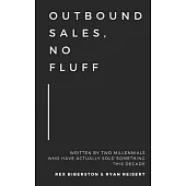 Outbound Sales, No Fluff: Written by two millennials who have actually sold something this decade.