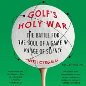 Golf’’s Holy War: The Battle for the Soul of a Game in an Age of Science