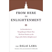 From Here to Enlightenment: An Introduction to Tsong-Kha-Pa’’s Classic Text the Great Treatise on the Stages of the Path to Enlightenment