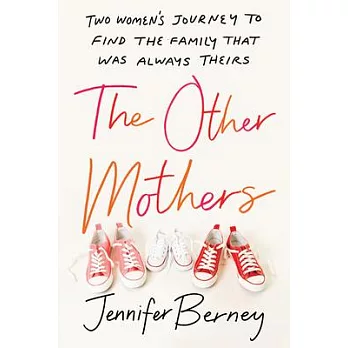 The Other Mothers: Two Women’’s Journey to Find the Family That Was Always Theirs