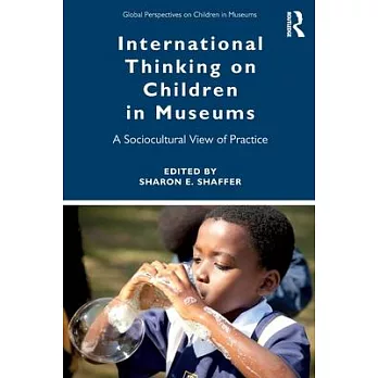 International Thinking on Children in Museums: A Sociocultural View of Practice
