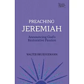 Preaching Jeremiah: Announcing God’’s Restorative Passion